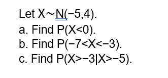 Let X N 5 4 A Find P X 0 B Find P 7 X 3 C Find P X 3 X 5 1
