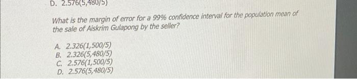 D 2 576 5 480 5 What Is The Margin Of Error For A 99 Confidence Interval For The Population Mean Of The Sale Of Aiskr 1