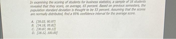 In Examining The Scoring Of Students For Business Statistics A Sample Of 16 Students Revealed That They Score On Avera 1