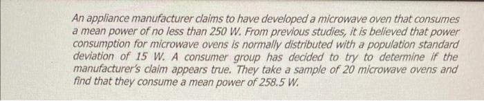 An Appliance Manufacturer Claims To Have Developed A Microwave Oven That Consumes A Mean Power Of No Less Than 250 W Fr 1