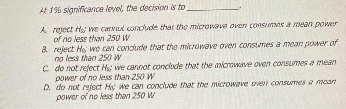 An Appliance Manufacturer Claims To Have Developed A Microwave Oven That Consumes A Mean Power Of No Less Than 250 W Fr 4