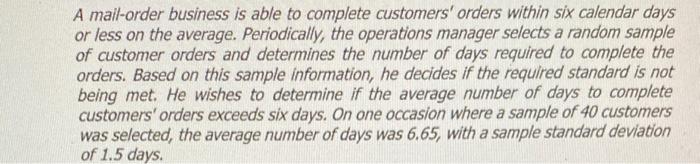 A Mail Order Business Is Able To Complete Customers Orders Within Six Calendar Days Or Less On The Average Periodicall 1