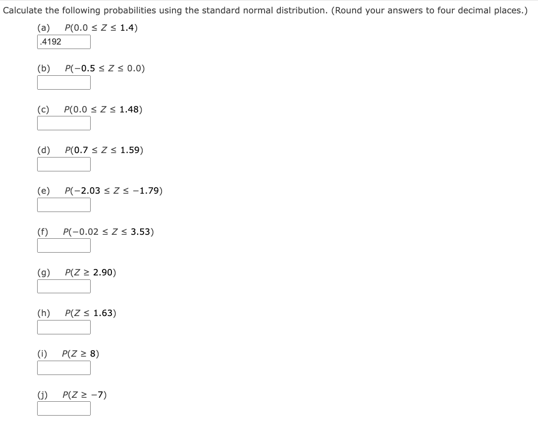 Calculate The Following Probabilities Using The Standard Normal Distribution Round Your Answers To Four Decimal Places 1
