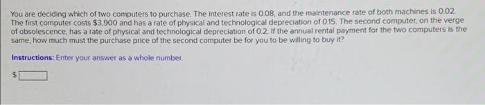 You Are Deciding Which Of Two Computers To Purchase The Interest Rate Is 0 08 And The Maintenance Rate Of Both Machine 1