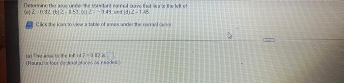 Determine The Area Under The Standard Normal Curve That Lies To The Left Of A Z 0 82 B Z 0 53 C Z 0 49 And D 1
