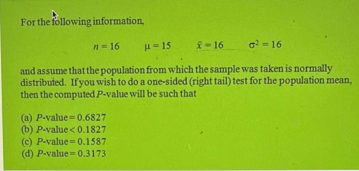 For The Following Information N 16 X 16 A P Value 0 6827 B P Value 0 1827 C P Value 0 1587 D P Value 0 317 1