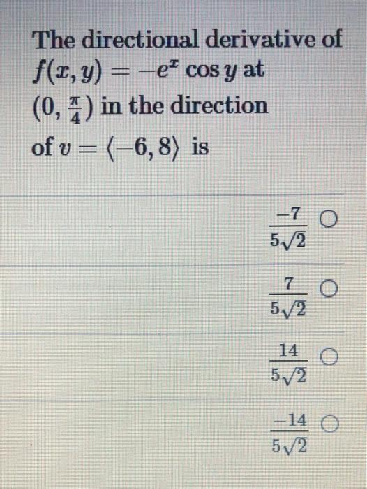 The Directional Derivative Of F X Y Ecos Y At 0 A In The Direction Of V 6 8 Is 7 O 5 2 7 52 O 14 52 O 14 O 1