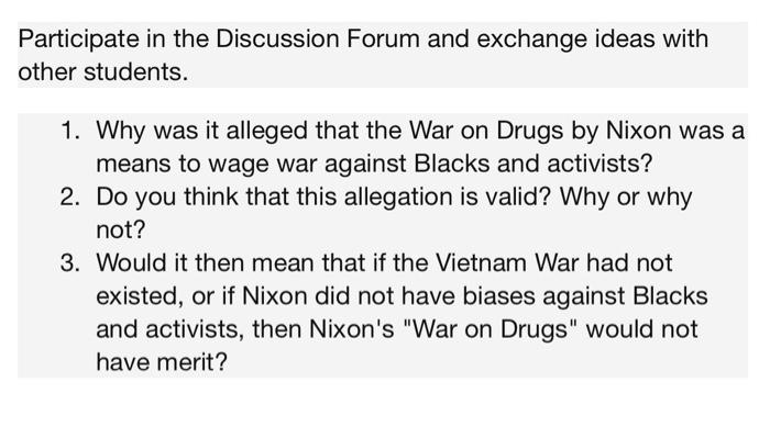 Participate In The Discussion Forum And Exchange Ideas With Other Students 1 Why Was It Alleged That The War On Drugs 1