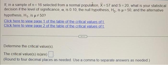 If In A Sample Of N 16 Selected From A Normal Population X 57 And S 20 What Is Your Statistical Decision If The Le 1