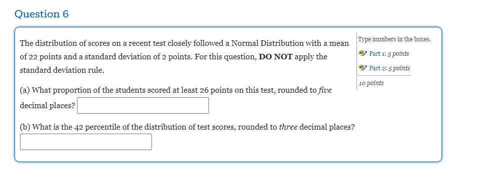 Question 6 The Distribution Of Scores On A Recent Test Closely Followed A Normal Distribution With A Mean Of 22 Points A 1