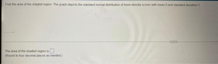 Fed The Area Of The Stated Region The Graph Depicts The Standard Nomal Distribution Of Bone Density Scores With Mean 0 2