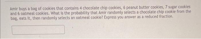 Amir Buys A Bag Of Cookies That Contains 4 Chocolate Chip Cookies 6 Peanut Butter Cookies 7 Sugar Cookies And 6 Oatmea 1