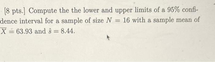 8 Pts Compute The The Lower And Upper Limits Of A 95 Confi Dence Interval For A Sample Of Size N 16 With A Sample 1