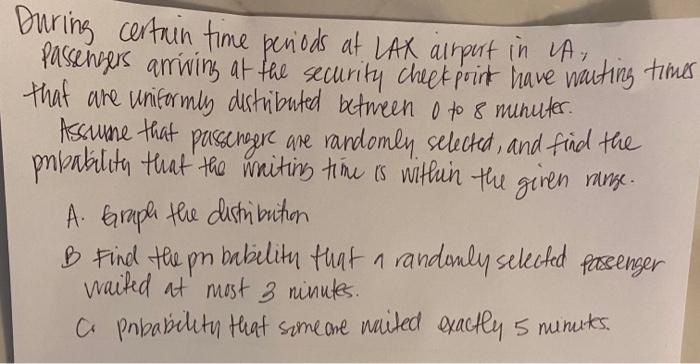 During Certain Time Periods At Lax Airport In La Passengers Arriving At The Security Checkpoint Have That Are Uniformly 1