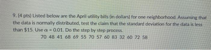 9 4 Pts Listed Below Are The April Utility Bills In Dollars For One Neighborhood Assuming That The Data Is Normall 1