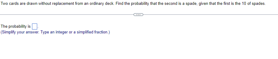 Two Cards Are Drawn Without Replacement From An Ordinary Deck Find The Probability That The Second Is A Spade Given Th 1