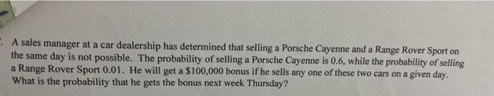 A Sales Manager At A Car Dealership Has Determined That Selling A Porsche Cayenne And A Range Rover Sport On The Same Da 1