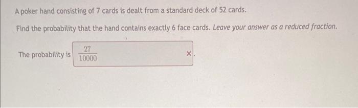 A Poker Hand Consisting Of 7 Cards Is Dealt From A Standard Deck Of 52 Cards Find The Probability That The Hand Contain 1