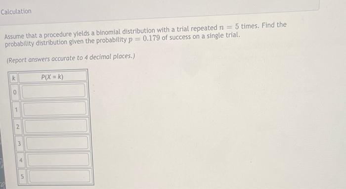 Calculation Assume That A Procedure Yields A Binomial Distribution With A Trial Repeated N 5 Times Find The Probabili 1