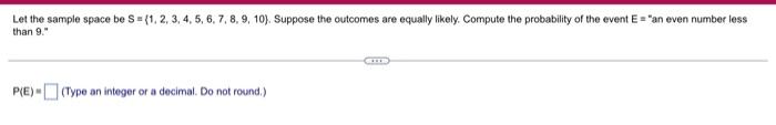 Let The Sample Space Be S 1 2 3 4 5 6 7 8 9 10 Suppose The Outcomes Are Equally Likely Compute The Probabi 1