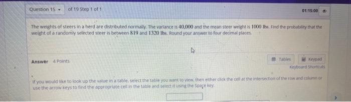 Question 15 Of 19 Step 1 Of 1 The Weights Of Steers In A Herd Are Distributed Normally The Variance Is 40 000 And The 1