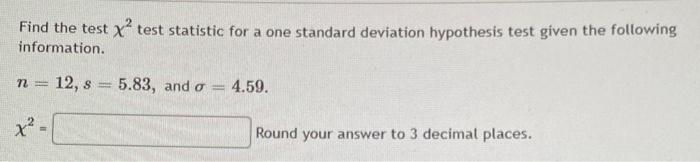 Find The Test X Test Statistic For A One Standard Deviation Hypothesis Test Given The Following Information N 12 S X 1