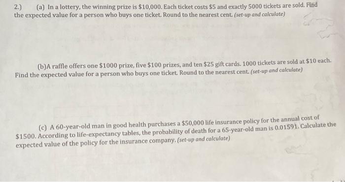 2 A In A Lottery The Winning Prize Is 10 000 Each Ticket Costs 5 And Exactly 5000 Tickets Are Sold Find The Exp 1