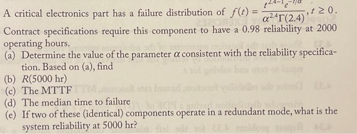 A Critical Electronics Part Has A Failure Distribution Of F T 1 A24t 2 4 T 0 Contract Specifications Require 1