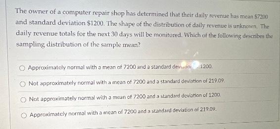 The Owner Of A Computer Repair Shop Has Determined That Their Daily Revenue Has Mean 7200 And Standard Deviation 1200 1