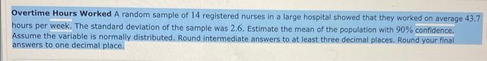 Overtime Hours Worked A Random Sample Of 14 Registered Nurses In A Large Hospital Showed That They Worked On Average 43 1