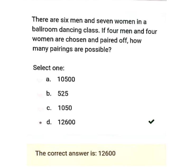 There Are Six Men And Seven Women In A Ballroom Dancing Class If Four Men And Four Women Are Chosen And Paired Off How 1