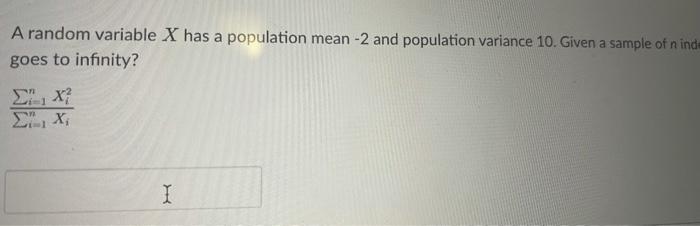 A Random Variable X Has A Population Mean 2 And Population Variance 10 Given A Sample Of N Independent Observations Xx 3
