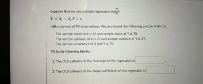 Suppose That We Ran A Simple Regression Mod Y B B X N With A Sample Of 90 Observations We Also Found The Following S 1