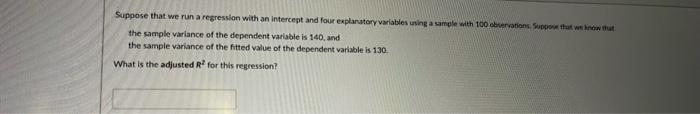 Suppose That We Run A Regression With An Intercept And Four Explanatory Variables Using A Sample With 100 Observations 1