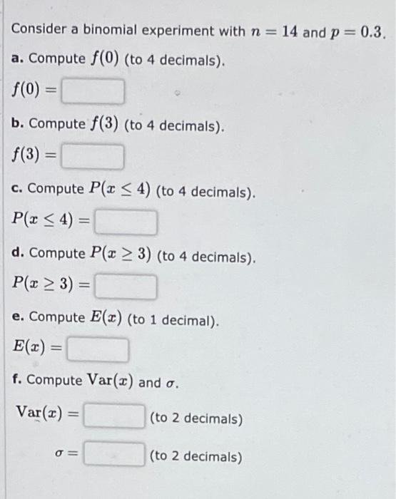 Consider A Binomial Experiment With N 14 And P 0 3 A Compute F 0 To 4 Decimals F 0 B Compute F 3 To 4 De 1