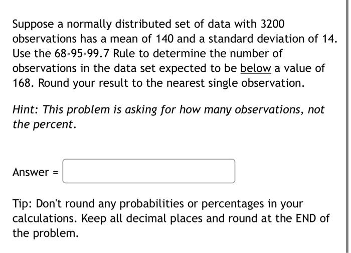 Suppose A Normally Distributed Set Of Data With 3200 Observations Has A Mean Of 140 And A Standard Deviation Of 14 Use 1