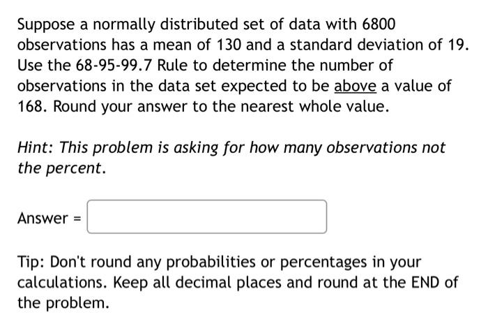 Suppose A Normally Distributed Set Of Data With 6800 Observations Has A Mean Of 130 And A Standard Deviation Of 19 Use 1