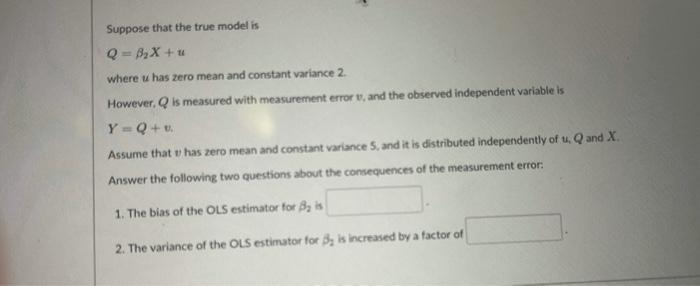 Suppose That The True Model Is Q B X U Where U Has Zero Mean And Constant Variance 2 However Q Is Measured With Measur 1