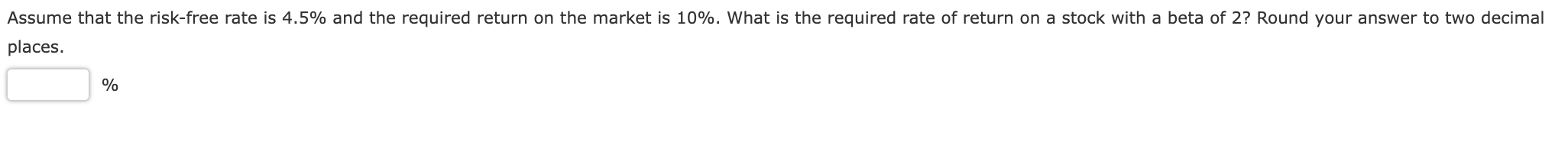 Assume That The Risk Free Rate Is 4 5 And The Required Return On The Market Is 10 What Is The Required Rate Of Return 1