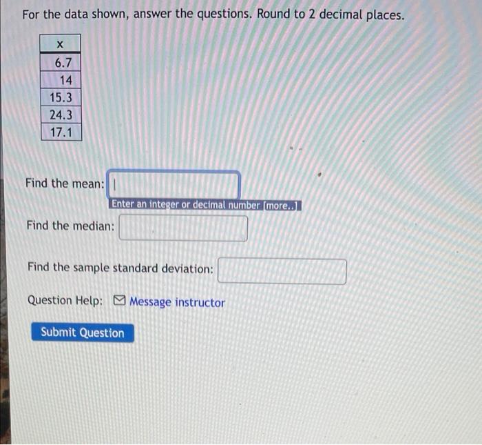 For The Data Shown Answer The Questions Round To 2 Decimal Places X 6 7 14 15 3 24 3 17 1 Find The Mean Enter An Int 1