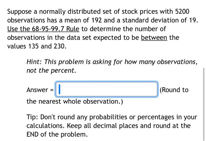 Suppose A Normally Distributed Set Of Stock Prices With 5200 Observations Has A Mean Of 192 And A Standard Deviation Of 1