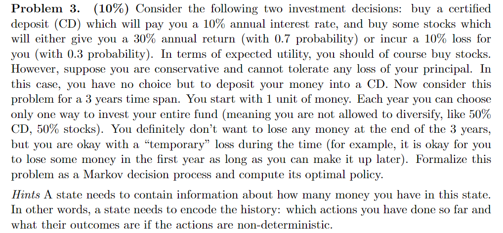 Problem 3 10 Consider The Following Two Investment Decisions Buy A Certified Deposit Cd Which Will Pay You A 10 1