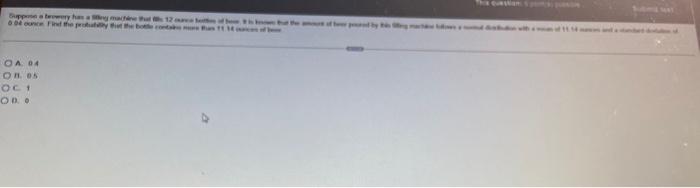 Suppose A Browery Has A Yg Machine That 12 Mare 004 Ounce Find The Probably That The Bote Conta Oa 04 On Es Oc 1 Od Of 1