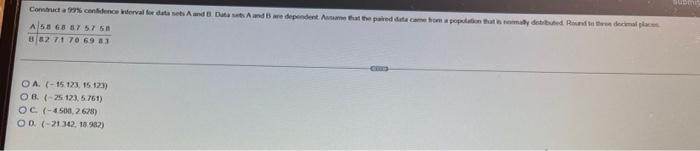Combruct A 99 Confidence Interval For Data Sets A And B Data Sets A And B Are Dependent Assume That The Paired Data Cam 1