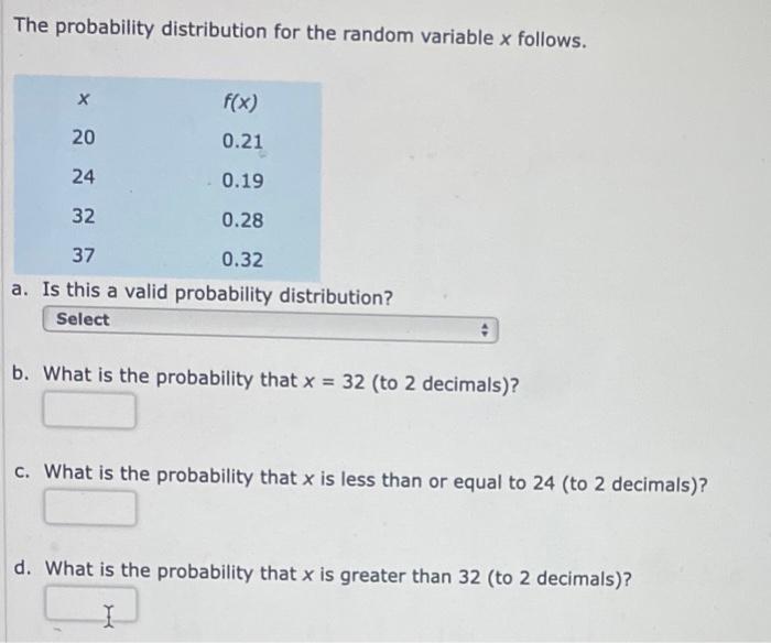 The Probability Distribution For The Random Variable X Follows F X 20 0 21 24 0 19 32 0 28 37 0 32 A Is This A Valid 1
