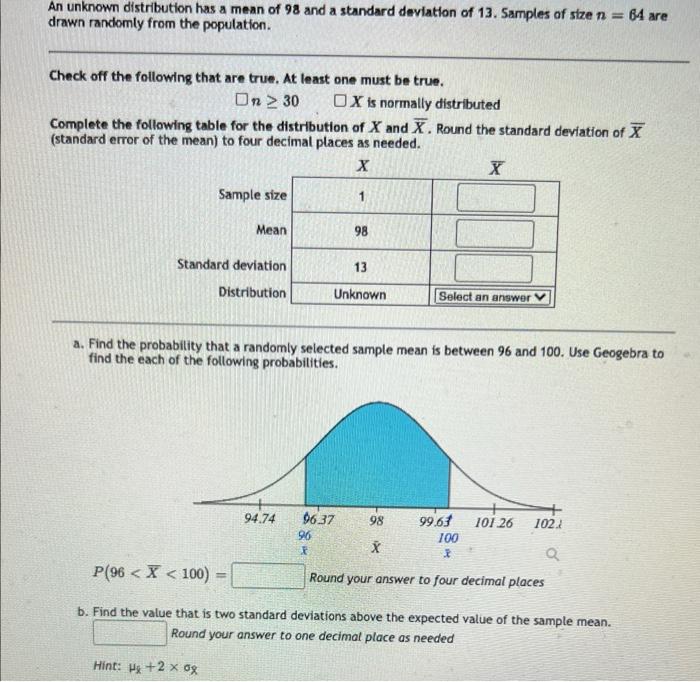 An Unknown Distribution Has A Mean Of 98 And A Standard Deviation Of 13 Samples Of Size N 64 Are Drawn Randomly From 1