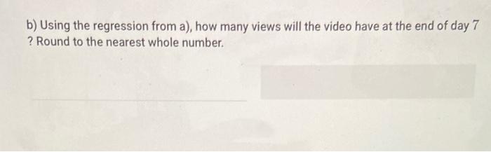 The Total Number Of Views A Certain Video Has On A Social Media Website Is Recorded Every Day For Five Days The Results 2