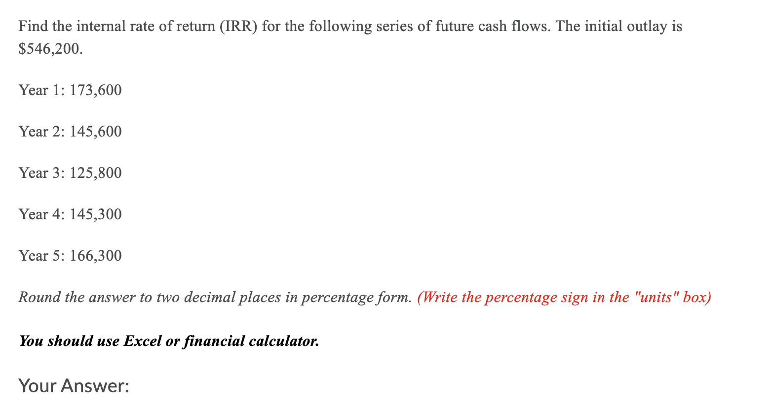 Find The Internal Rate Of Return Irr For The Following Series Of Future Cash Flows The Initial Outlay Is 546 200 Ye 1
