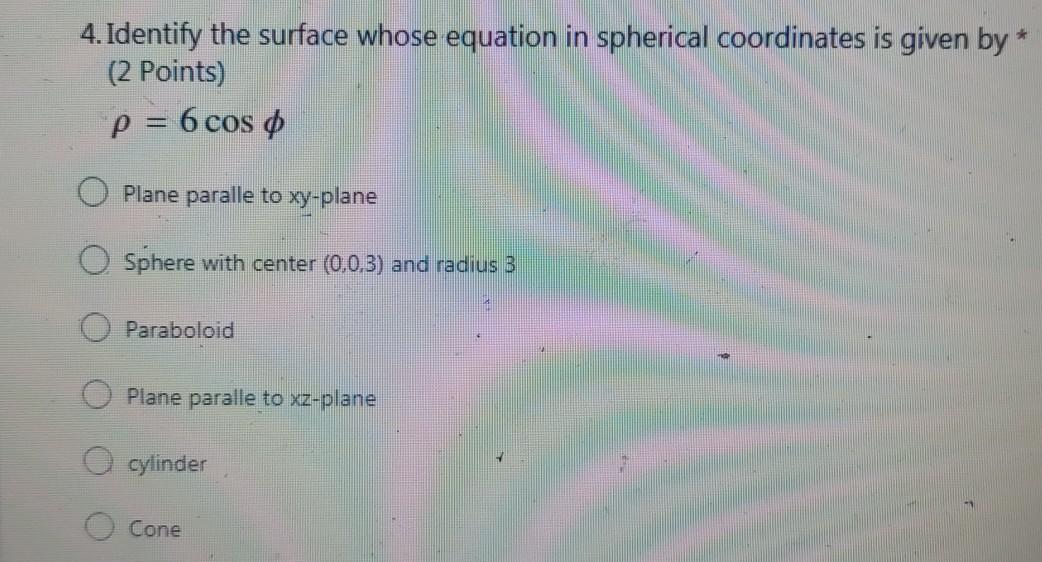 4 Identify The Surface Whose Equation In Spherical Coordinates Is Given By 2 Points P 6 Cos O O Plane Paralle To 1