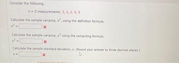 Consider The Following N 5 Measurements 3 1 2 5 5 Calculate The Sample Variance S2 Using The Definition Formul 1
